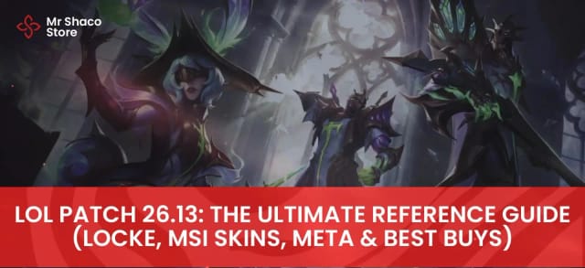 LoL Patch 26.13: The Ultimate Reference Guide (Locke, MSI Skins, Meta & Best Buys)